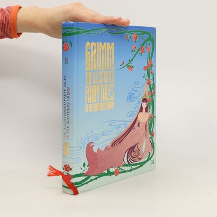 Grimm - the illustrated fairy tales of the brothers Grimm