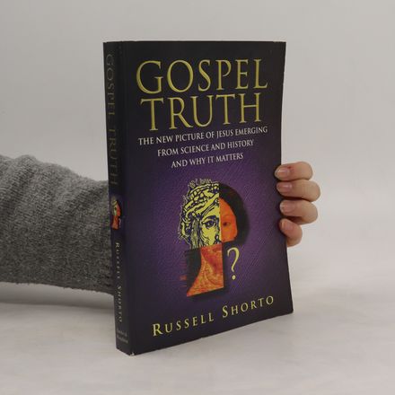 Gospel Truth. The New Image of Jesus Emerging from Science and History and Why it Matters