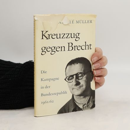 Kreuzzug gegen Brecht : die Kampagne in der Bundesrepublik 1961/62