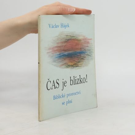 Čas je blízko! : biblické proroctví se plní