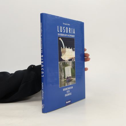 Lusoria. Ein Römerschiff im Experiment - Rekonstruktion-Tests -Ergebnisse