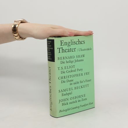 Englisches Theater. Die beilige Johanna. Die Cocktail Party. Die Dame ist nicht für's Feuer. Endspiel. Blick zurück im Zorn
