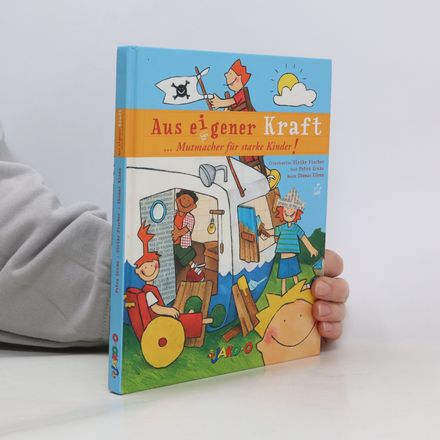 Aus eigener Kraft. ... Mutmacher für starke Kinder!
