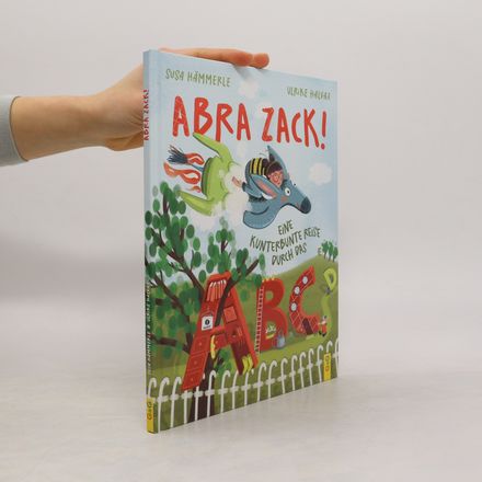 ABRA ZACK! Eine kunterbunte Reise durch das ABC