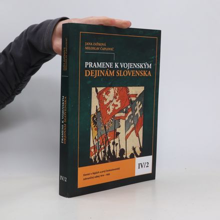 Pramene k vojenským dejinám Slovenska IV/2: Slováci v légiách a prvý československý zahraničný odboj 1914 – 1920