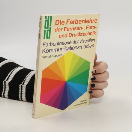 Die Farbenlehre der Fernseh-, Foto- und Drucktechnik