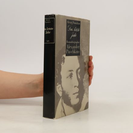 Das letzte Jahr. Romanbiografie Alexander Puschkins