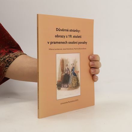 Důvěrné stránky: obrazy z 19. století v pramenech osobní povahy