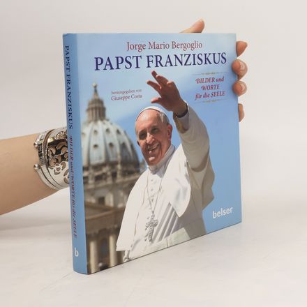 Papst Franziskus: Bilder und Worte für die Seele