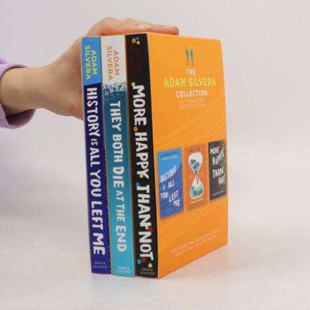 The Adam Silvera Collection: More Happy Than Not. They Both Die At The End. History Is All You Left Me