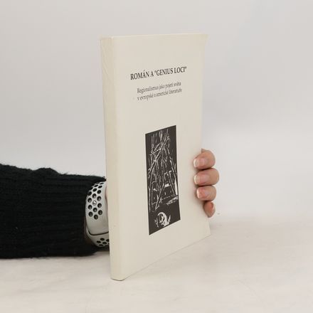 Román a "genius loci". Regionalismus jako pojetí světa v evropské a americké literatuře