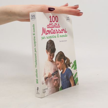 100 attività Montessori per scoprire il mondo
