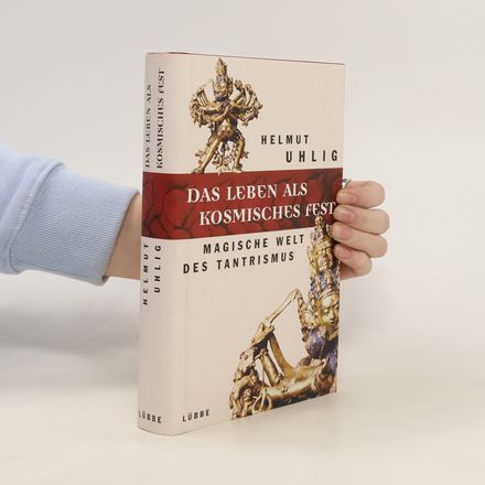 Das Leben als kosmisches Fest. Magische Welt des Tantrismus. Hrsg. u. m. e. Essay v. Jochen Kirchhoff