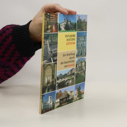 Putujeme historií Ústecka / Ein Streifzug durch die Geschichte von Aussig