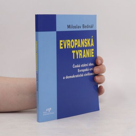 Evropanská tyranie. Česká státní idea, Evropská unie a demokratická civilizace