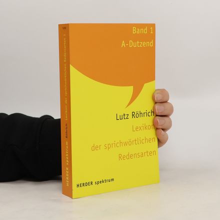 Lexikon des sprichwörtlichen Redensarten Band 1 A-Dutzend