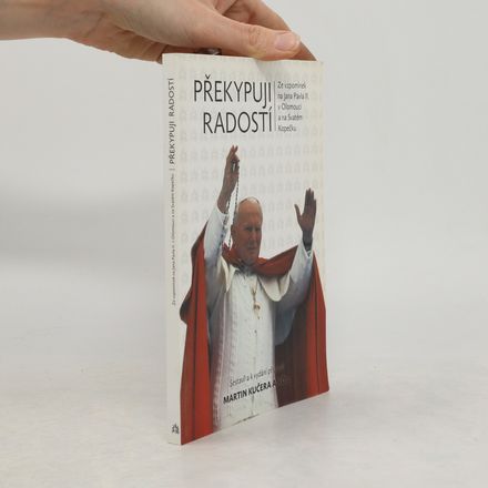 Překypuji radostí - Ze vzpomínek na Jana Pavla II. na Svatém Kopečku