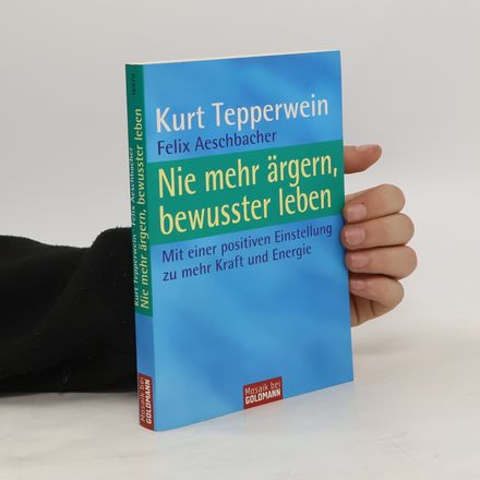 Nie mehr ärgern, bewusster leben