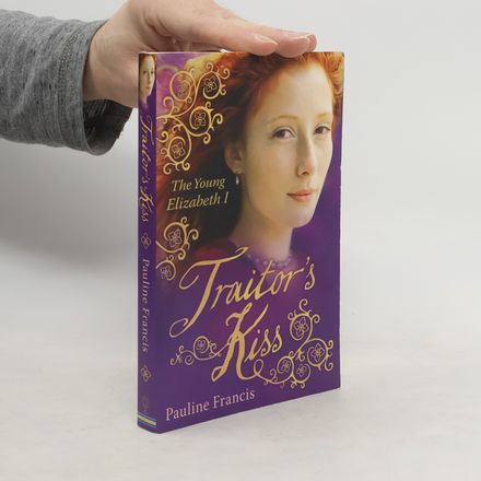 Traitor's Kiss. The Young Elizabeth I.