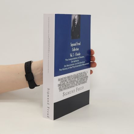 Sigmund Freud Collection Vol. 3 - 4 Books the Interpretation of Dreams, on Aphasia, on Narcissism: an Introduction, the History of the Psychoanalytic Movement
