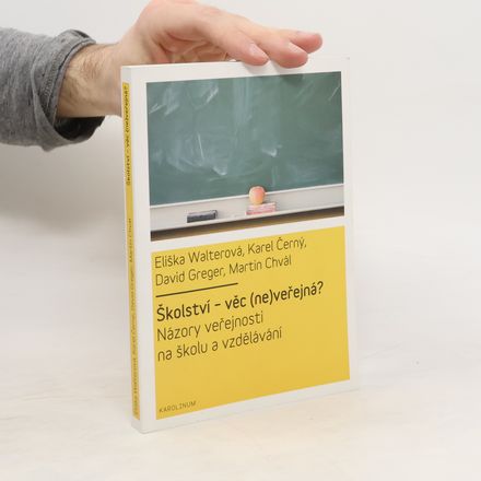 Školství - věc (ne)veřejná. Názory veřejnosti na školu a vzdělávání
