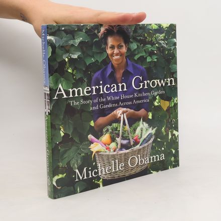 American grown : the story of the White House kitchen garden and gardens across America