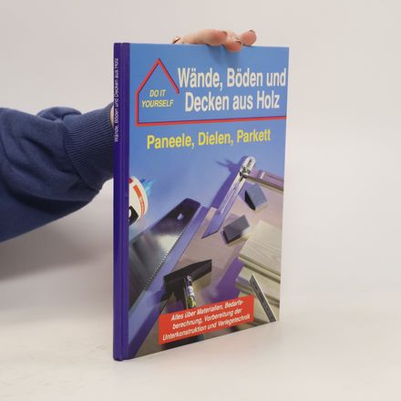 Do It Yourslef: Wände, Böden und Decken aus Holz, Paneele, Dielen, Parkett