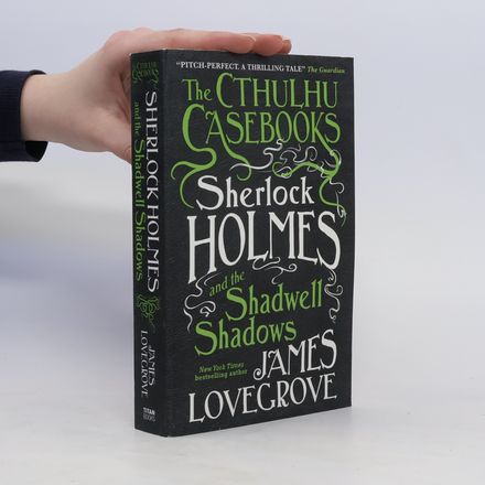 The Cthulhu Casebooks - Sherlock Holmes and the Shadwell Shadows