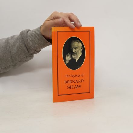 The Sayings of Bernard Shaw