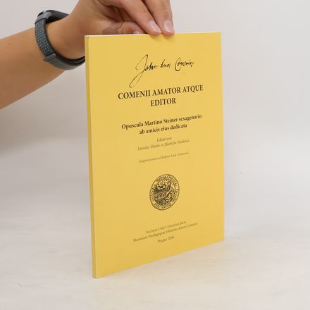 Comenii amator atque editor. Opuscula Martino Steiner sexagenario ab amicis eius dedicata