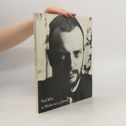 Paul Klee. 50 Werke aus 50 Jahren (1890-1940)