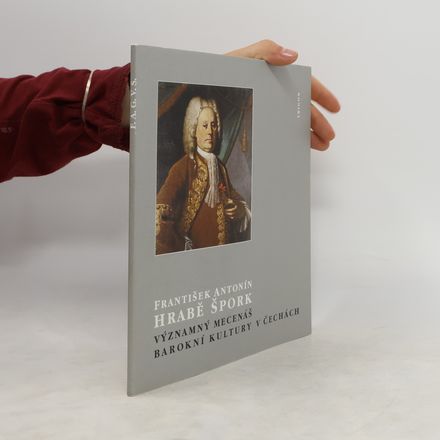 František Antonín hrabě Špork, významný mecenáš barokní kultury v Čechách