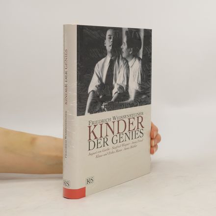Kinder der Genies. Leben im Schatten des Ruhmes. August von Goethe - Siegfried Wagner - Anna Freud - Klaus und Erika Mann - Anna Mahler