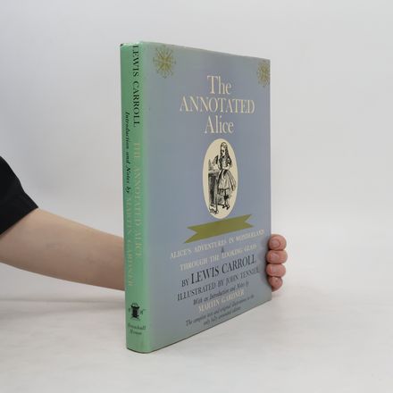 The Annotated Alice. Introduction and Notes by Martin Gardnen