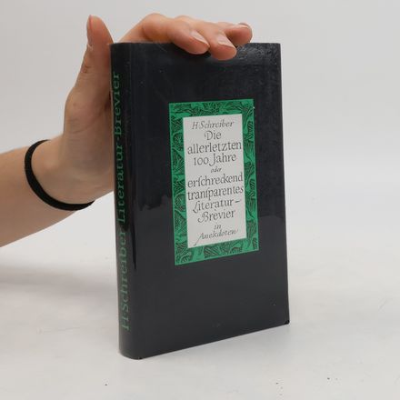 Die allerletzten 100 Jahre oder erfchreckend transparentes Literatur-Brevier in Anekdoten