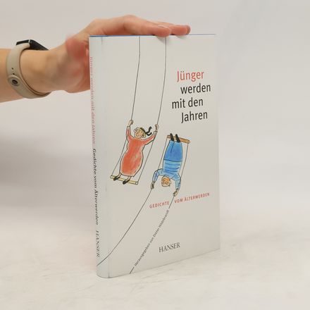 Jünger werden mit den Jahren. Gedichte vom Älterwerden