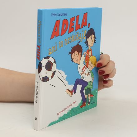 Adela, ani to neskúšaj!