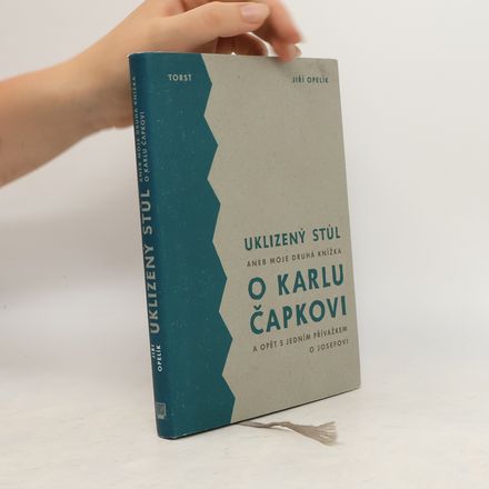Uklizený stůl aneb Moje druhá knížka o Karlu Čapkovi a opět s jedním přívažkem o Josefovi