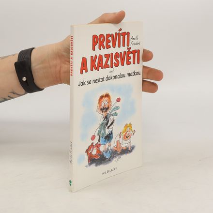 Prevíti a kazisvěti, aneb, Jak se nestat dokonalou matkou