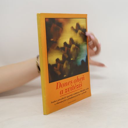 Dones oheň a zvítězíš - soubor původních reportáží redaktorů Mladého světa z víkendových a prázdninových her v přírodě