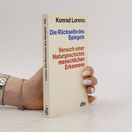 Die Rückseite eines Spiegels.Versuch einer Naturgeschichte menschlichen Erkennens