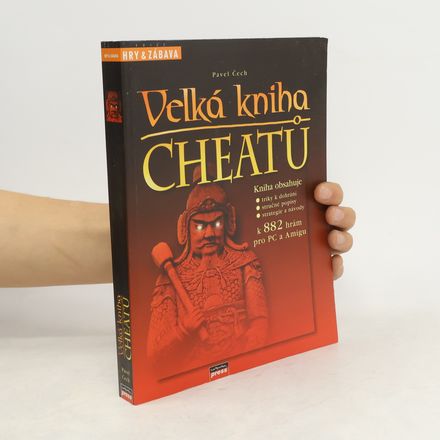 Velká kniha cheatů: triky k dohrání, stručné popisy, strategie a návody k 882 hrám pro PC a Amigu