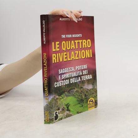 Le quattro rivelazioni. Saggezza, potere e spiritualità dei custodi della terra