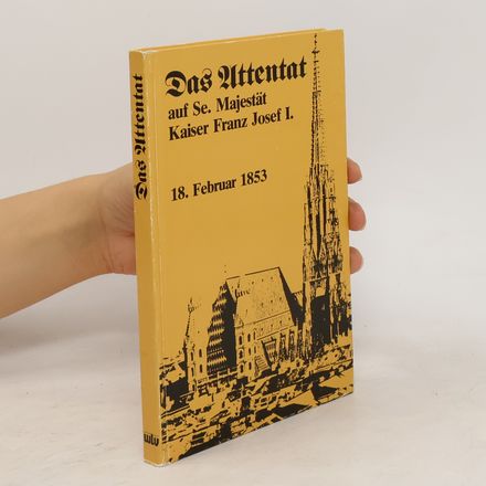 Das Attentat auf S[ein]e Majestät Kaiser Franz Josef I. [den Ersten]
