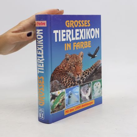Grosses Tierlexikon in Farbe. Mit über 1000 Abbildungen