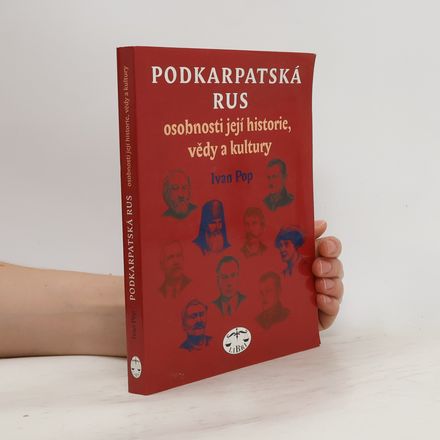 Podkarpatská Rus. Osobnosti její historie, vědy a kultury.
