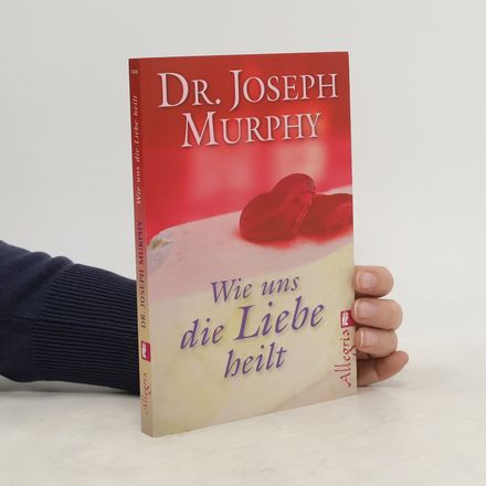 Wie uns die Liebe heilt