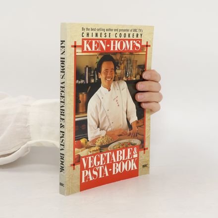 Ken Hom's Vegetable & Pasta Book