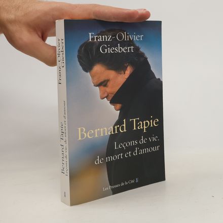Bernard Tapie - Leçons de vie, de mort et d'amour