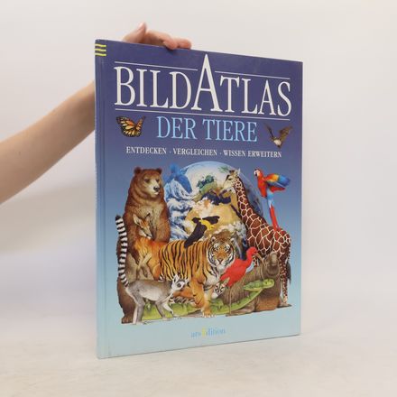 Bildatlas der Tiere. Entdecken, vergleichen, Wissen erweitern
